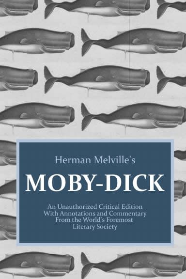 Moby-Dick : An Unauthorized Critical Edition With Annotations and Commentary From the World's Foremost Literary Society
